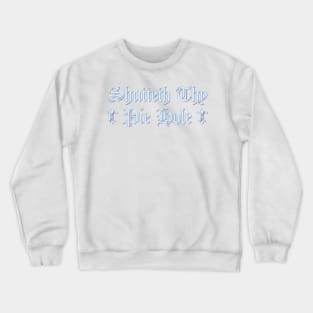 Shutteth Thy Pie Hole Crewneck Sweatshirt